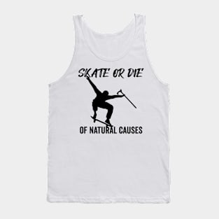 Skate or Die of Natural Causes Skateboarding Gift Tank Top